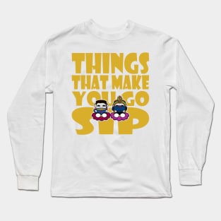 Things That Make You Go Sip Long Sleeve T-Shirt
